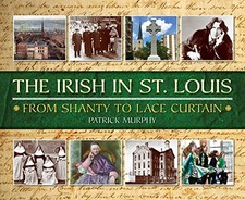 THE IRISH IN ST. LOUIS By Patrick Murphy - Hardcover **BRAND NEW**