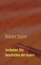 Jordanes: Die Geschichte der Goten Übersetzt und eingeleitet von Robert Sturm
