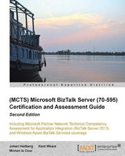 Microsoft BizTalk Server 2010 (70-595) Certification Guide (Second Edition) by J