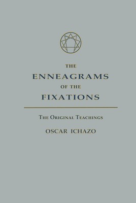 The Enneagrams of the Fixations: The Original Teachings