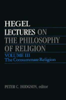 Lectures on the Philosophy of Religion, Vol. III: The Consummate Religion: Used
