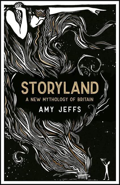 Storyland: A New Mythology of Britain By Amy Jeffs