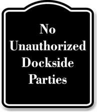 No Unauthorized Dockside Parties BLACK Aluminum Composite Sign