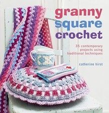 Granny Square Crochet: 35 contemporary projects using traditional techniques