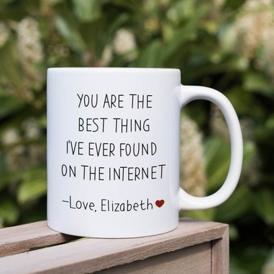 You are the best thing I've ever found on the internet mug Valentine's Day Birth