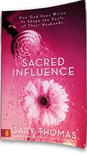 Sacred Influence: How God Uses Wives to Shape the Souls of Their Husbands