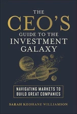 The CEO's Guide to the Investment Galaxy: Navigating Markets to Build Great Comp