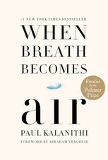 When Breath Becomes Air: Pulitzer Prize - Hardcover, by Kalanithi Paul - Good b
