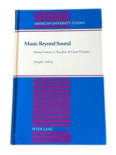 MUSIC BEYOND SOUND: Maria Curcio, A Teacher of Great Pianists by Douglas Ashley