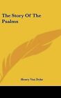 The Story of the Psalms by Henry Van Dyke (Hardback, 2007)