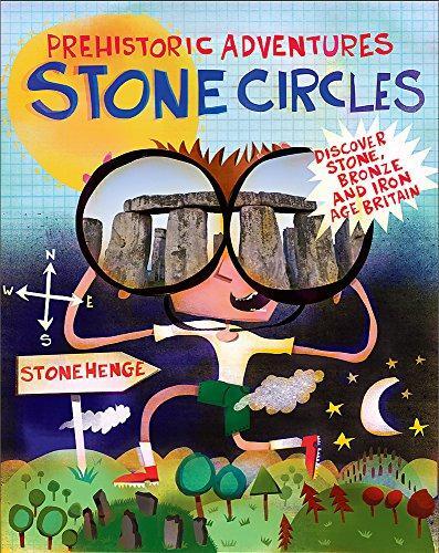 Prehistoric Adventures: Stone Circles: Discover Stone, Bronze... - Malam, John