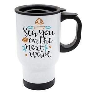 Travel Mug Sea You On The Next Wave White Stainless Steel Boat Saili Ebay Travel Mug Sea You On The Next Wave