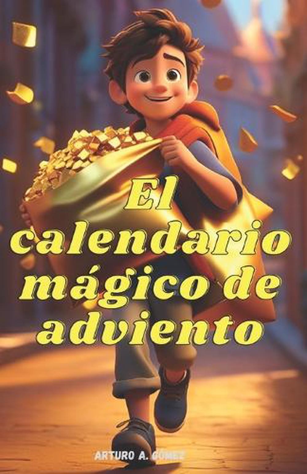 El Calendario Mgico de Adviento &lpar;Parte 1&rpar; by Arturo A&period; G&quest;mez Paperback Book