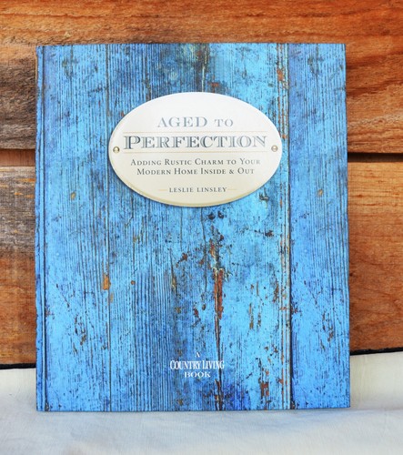 Aged to Perfection Adding Rustic Charm to Modern Home by Leslie Linsley - Picture 1 of 16