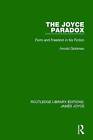 The Joyce Paradox: Form and Freedom in His Fiction by Arnold Goldman (Hardback, 2015)