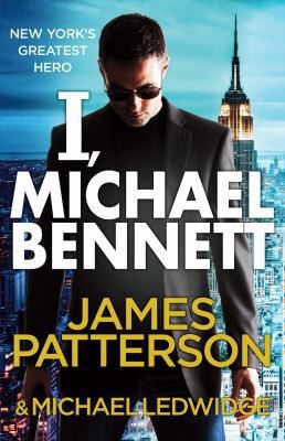 I, Michael Bennett: (Michael Bennett 5). New York’s top detective becomes a...