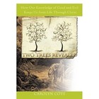 Two Trees Revealed How Our Knowledge of Good and Evil Keeps US From Life Through Christ Paperback – 20 Aug 2009