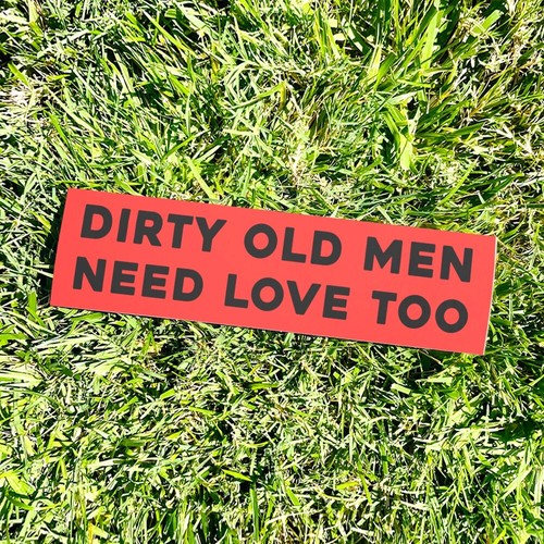 Dirty OLD MEN need LOVE too Bumper Sticker - Funny Vintage Style Vinyl Decal 80s - Picture 2 of 4