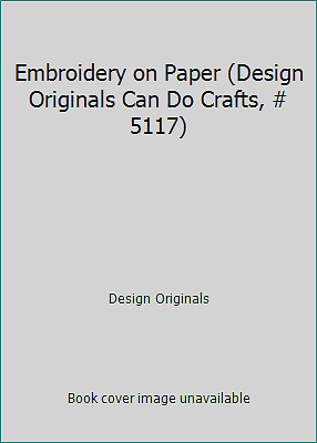 Embroidery on Paper (Design Originals Can Do Crafts, # 5117)