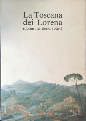 LA TOSCANA DEI LORENA CIUFFOLETTI Z. - ROMBAI L. LEO S. OLSCHKI VERLAG 1979 \