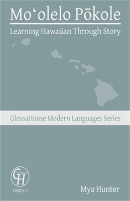 Moʻolelo Pōkole: Learning Hawaiian Through Story (Paperback or Softbac