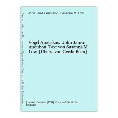 Vögel Amerikas. John James Audubon. Text von Susanne M. Low. [Übers. von Gerda B