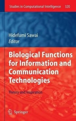 Biological Functions for Information and Communication Technologies: Theory and 
