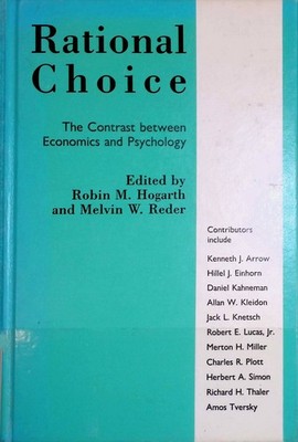 Rational Choice: The Contrast Between Economics and Psychology Hogarth, Robin an