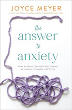 The Answer to Anxiety: How to Break Free from the Tyranny of Anxious Thoughts an