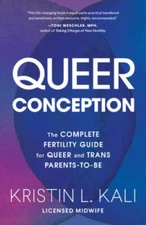 Queer Conception: The Complete Fertility Guide for Queer and Trans Parent - GOOD