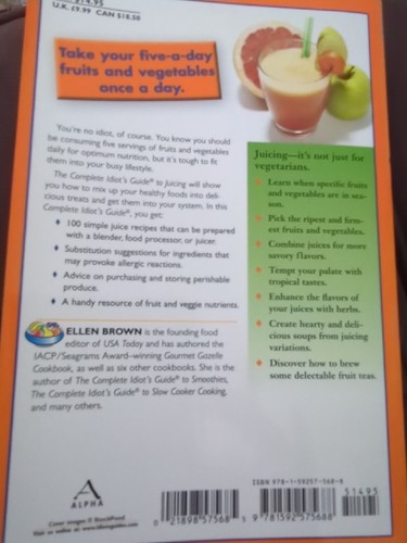 The Complete Idiot's Guide to Juicing : Get Your Daily Fruits and Vegetables in - Foto 2 di 3