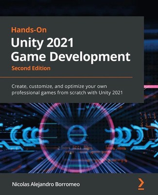 Hands-On Unity 2021 Game Development - Second Edition Nicolas Alejandro Borromeo