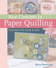 New Concepts in Paper Quilling : Techniques for Cards and Gifts M