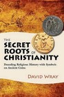 The Secret Roots of Christianity: Decoding Religious History with Symbols on Ancient Coins by Professor David Wray (Paperback / softback, 2012)