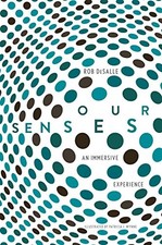 OUR SENSES: AN IMMERSIVE EXPERIENCE By Rob Desalle & Patricia J. Wynne BRAND NEW