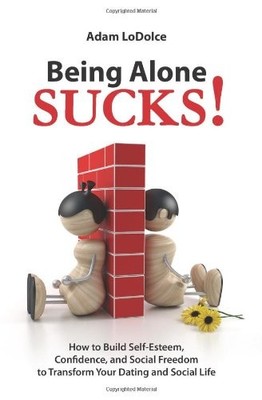Being Alone Sucks!: How to Build Self..., Lodolce, Adam