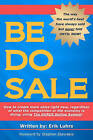 Be Do Sale: How to Create More Sales Right Now, Regardless of What the Competition or the Economy Is Doing, Using the Gurus Selling System! by Erik Luhrs (Paperback / softback, 2011)