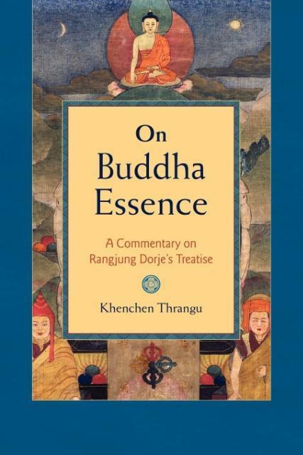 Thrangu, Khenchen On Buddha Essence: A Commentary On Rangjung Dorje`s