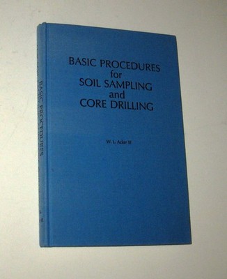Basic Procedures for Soil Sampling and Core Drilling WL Acker III 1974 Hardcover