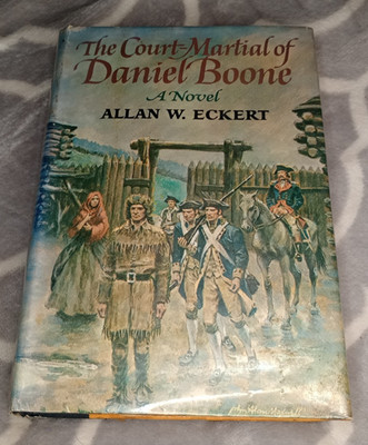 The Court-Martial of Daniel Boone by Allan W. Eckert FIRST EDITION 1973 HC DJ