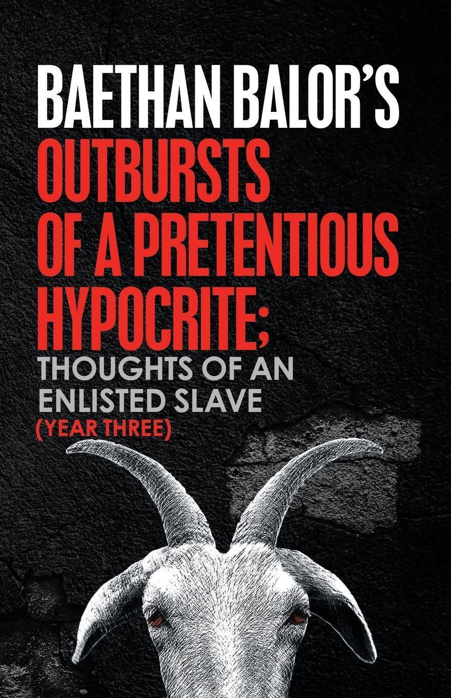 Outbursts Of A Pretentious Hypocrite; Thoughts Of An Enlisted Slave