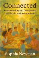 Connected: Understanding and Overcoming the Global Loneliness Epidemic by Sophia