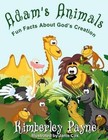 Adam's Animals Fun Facts About God's Creation by Kimberley Payne 9781497439009