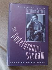 The Underground Stream: The Life and Art of Caroline Gordon by Nancylee Jonza