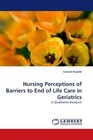 Nursing Perceptions of Barriers to End of Life Care in Geriatrics von Samuel Butalid (2012, Taschenbuch)