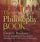 The Philosophy Book: From the Rigveda to the New Atheism, 250 Milestones in the History of Philosophy by Gregory Bassham (Hardback, 2016)