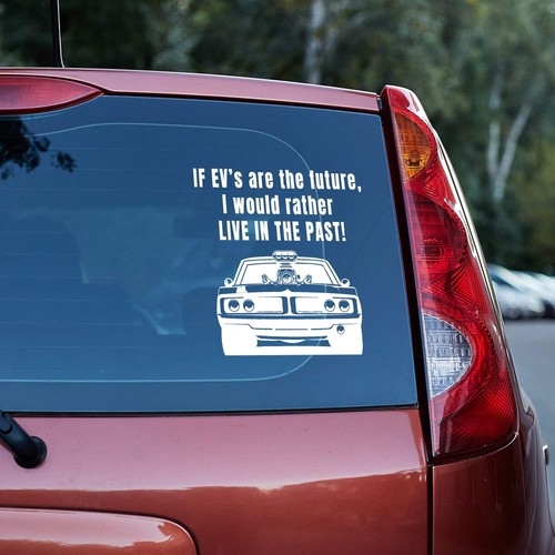If EV's are the future, I would rather live in the past vinyl decal - Picture 13 of 110
