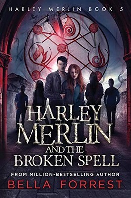 Harley Merlin 5: Harley Merlin and the Broken Spell,Bella Forr .