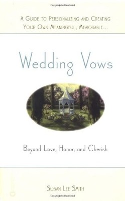Wedding Vows: Beyond Love, Honor, and Cherish