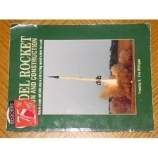 MODEL ROCKET DESIGN AND CONSTRUCTION: HOW TO CREATE AND By Van Timothy S.